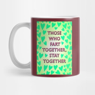 THOSE WHO FART TOGETHER, STAY TOGETHER Mug